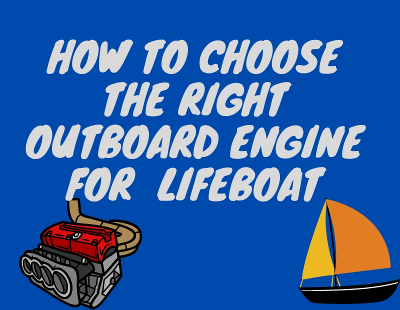 How to Choose the Right Outboard Engine for Your Small or Medium Lifeboat